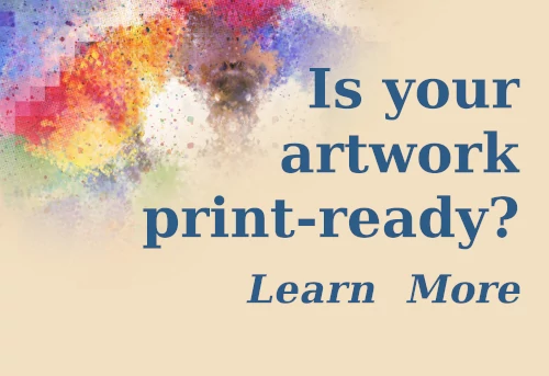 Is your artwork print-ready? Link to how to prepare your digital files
